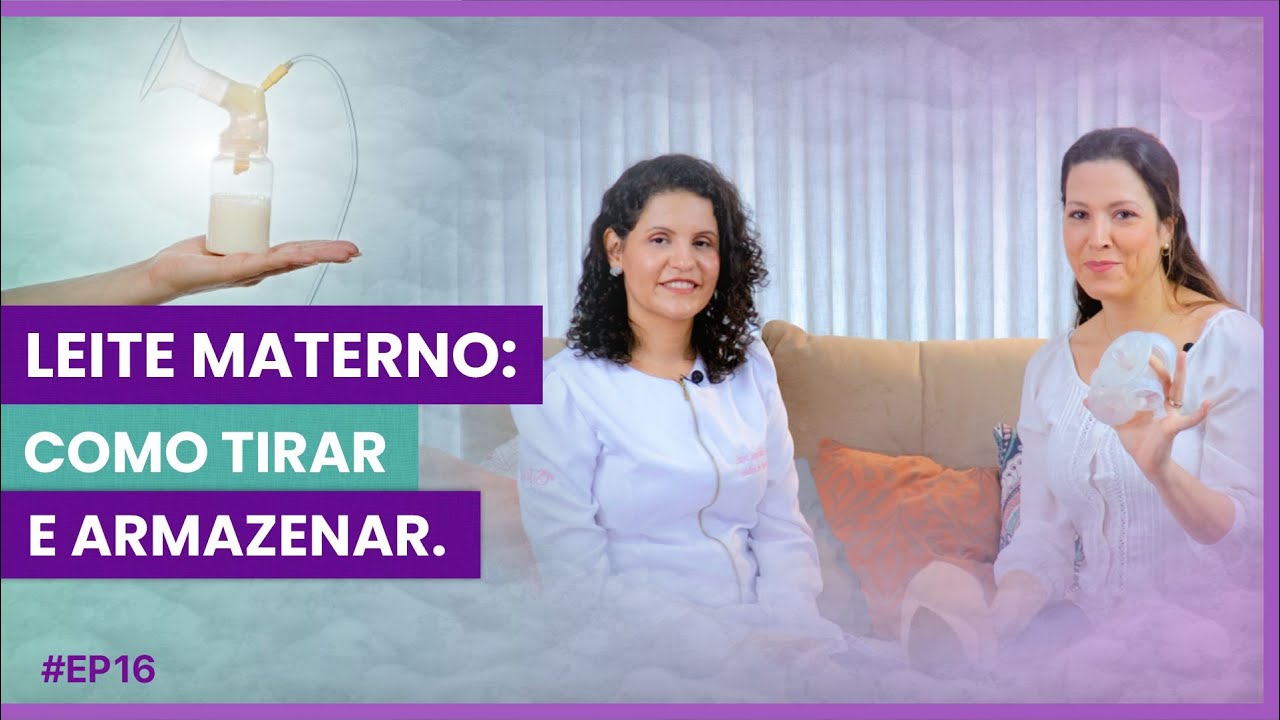 Leite Materno: Como retirar, armazenar e oferecer ao Bêbe #EP16 #Amamentação