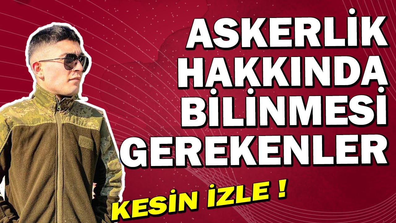 ASKERLİK HAKKINDA BİLİNMESİ GEREKENLER - ASKERLİK NASIL BİR ŞEY 2022