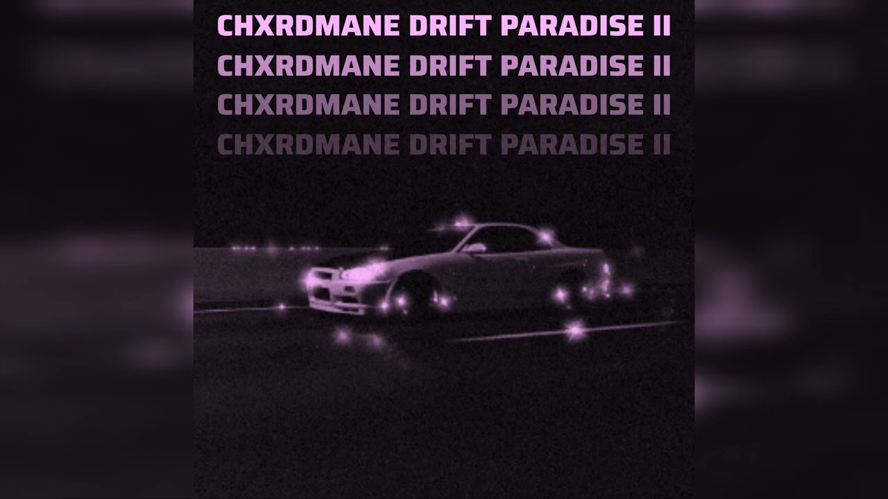 CHXRDMANE - Drift Paradise II (Slowed)