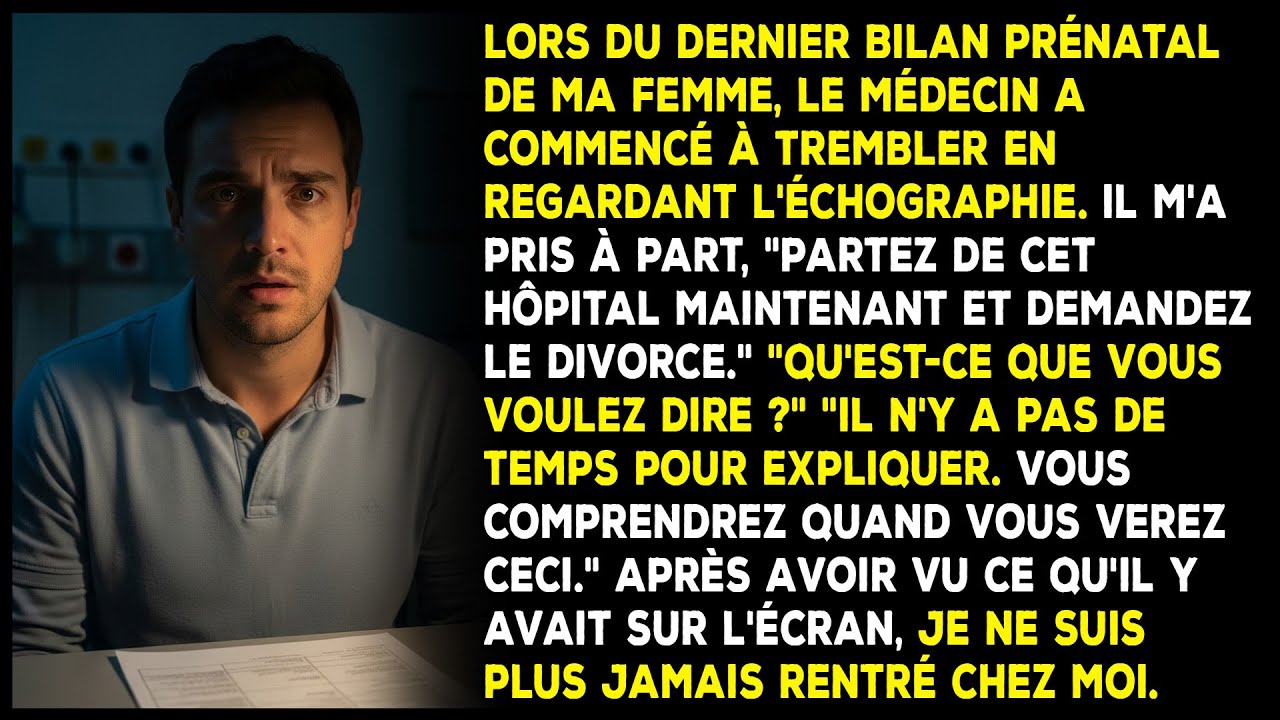 Le médecin a vu l'échographie de ma femme et m'a supplié de divorcer.