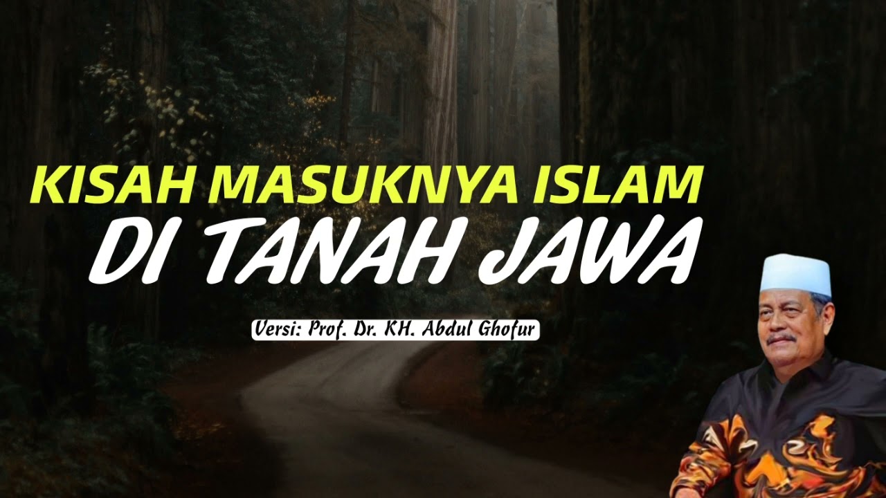 KISAH MASUKNYA ISLAM KE TANAH JAWA [KH. Abdul Ghofur]