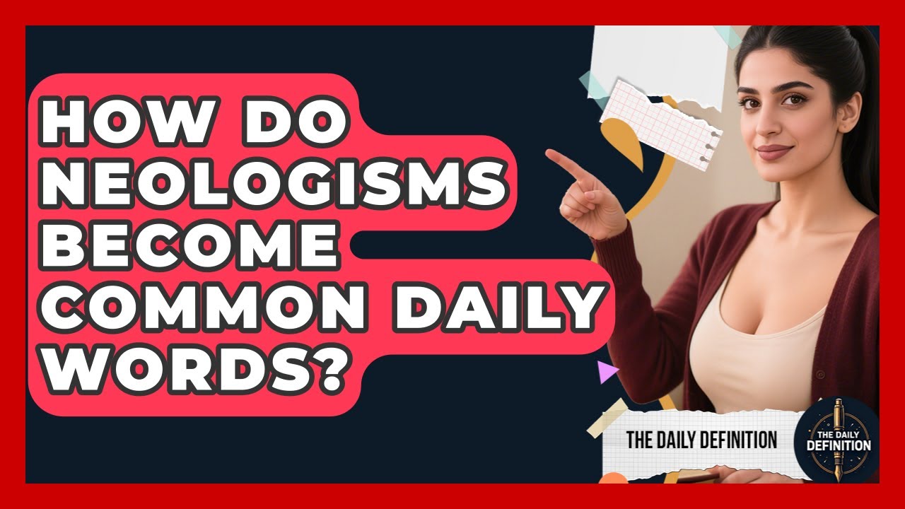 How Do Neologisms Become Common Daily Words? - The Daily Definition