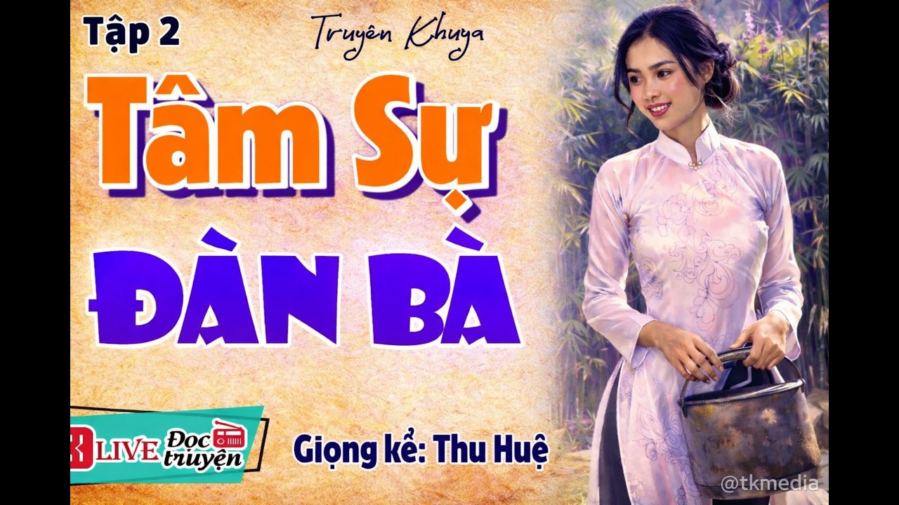 TÂM SỰ ĐÀN BÀ TẬP 2 | CÀNG IM LẶNG, ĐÀN BÀ CÀNG TỔN THƯƠNG… NGHE MÀ XÓT XA