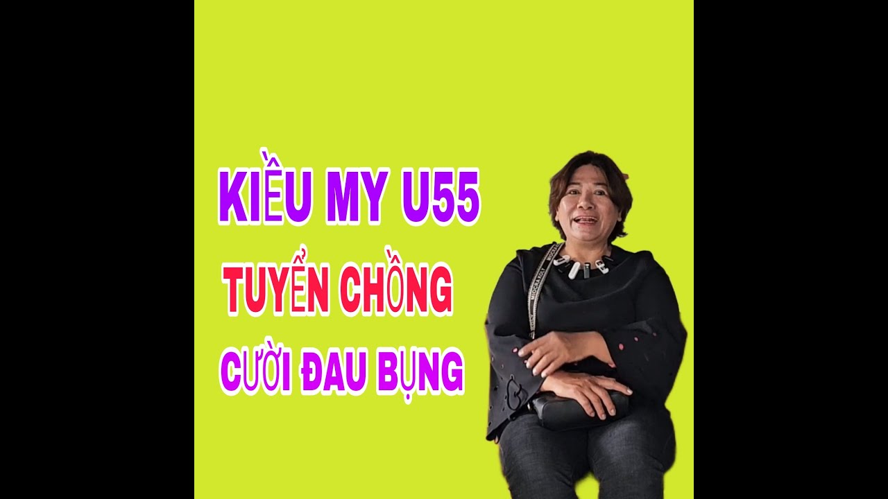 KIỀU MY U55 TUYỂN CHỒNG CƯỜI ĐAU BỤNG #SBD162
