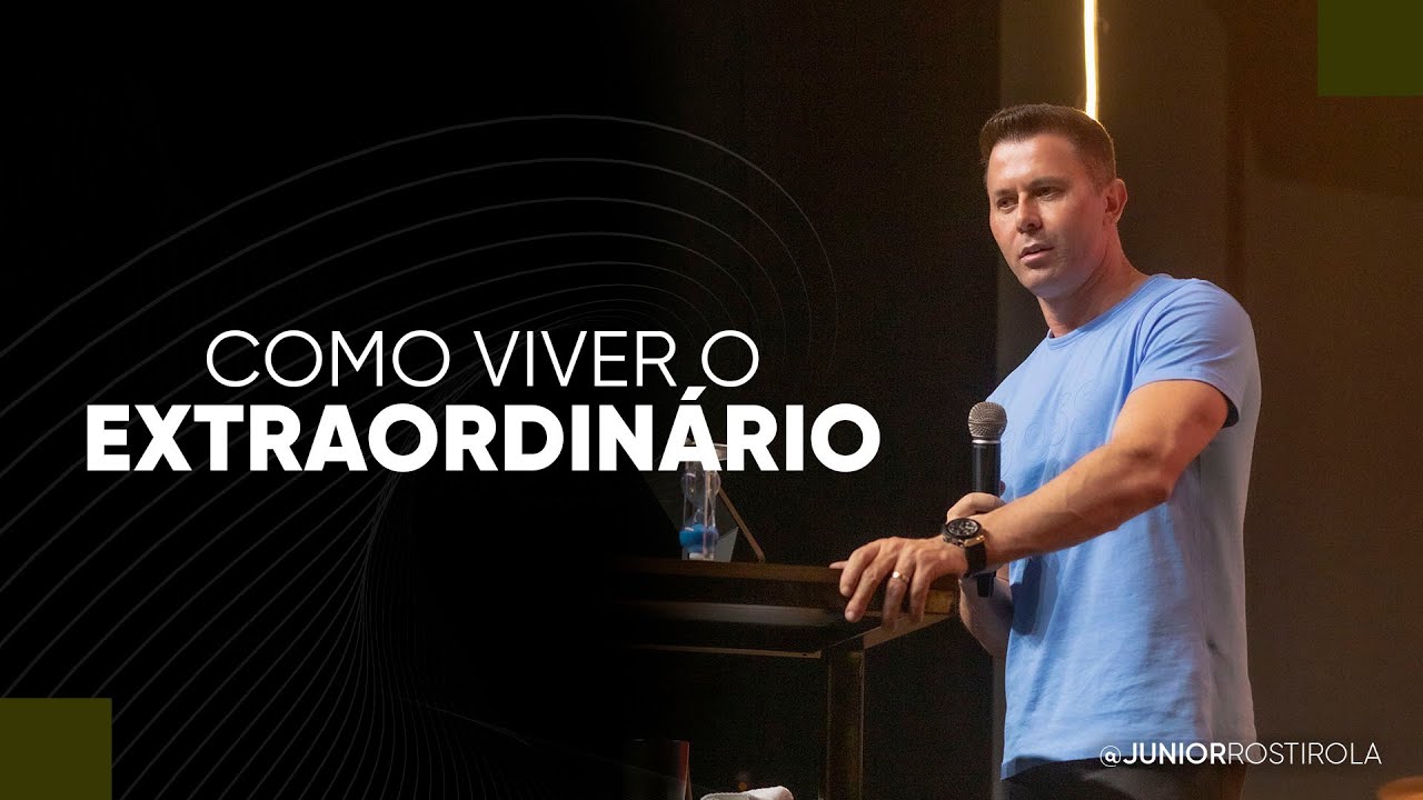 Como viver o extraordin&aacute;rio | Junior Rostirola