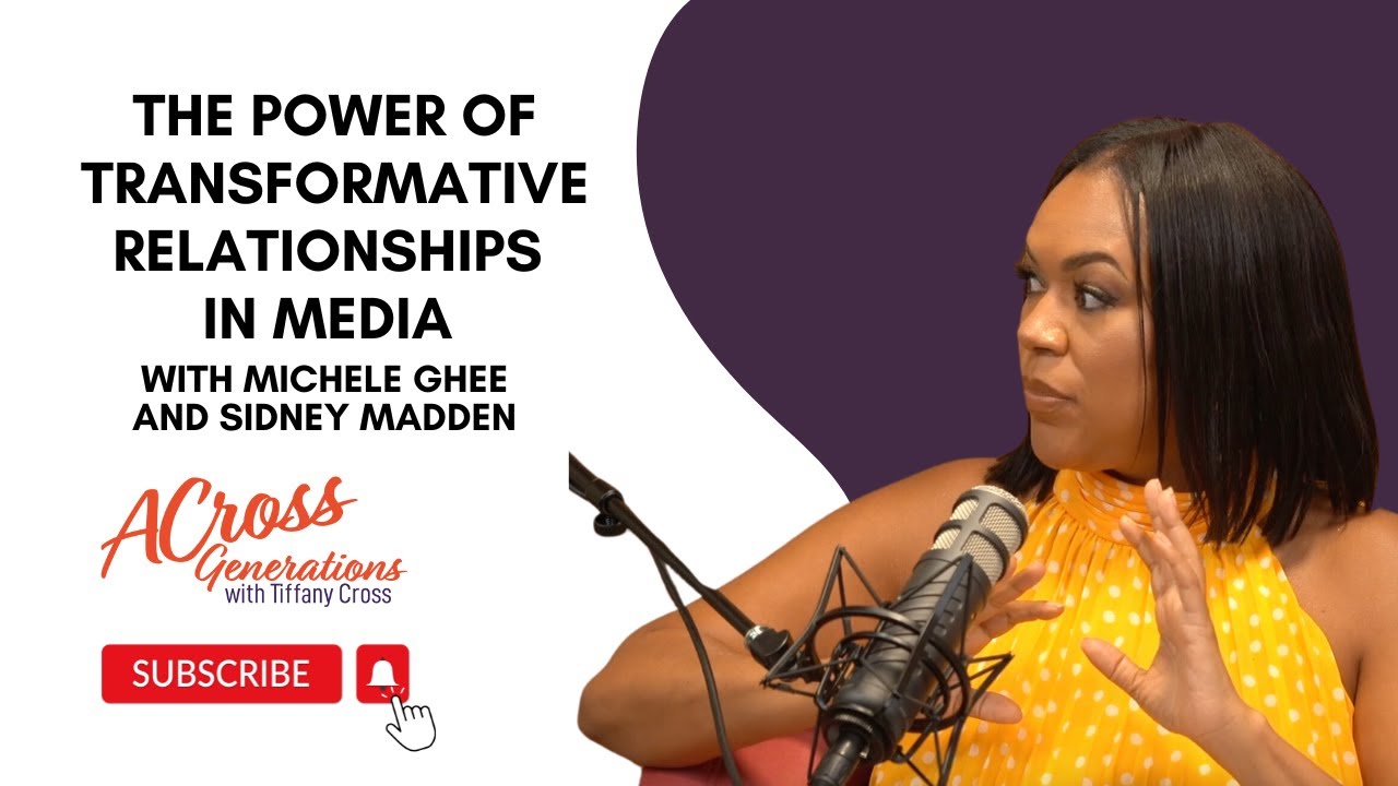 The Power of Transformative Relationships in Media with Michele Ghee and Sidney Madden