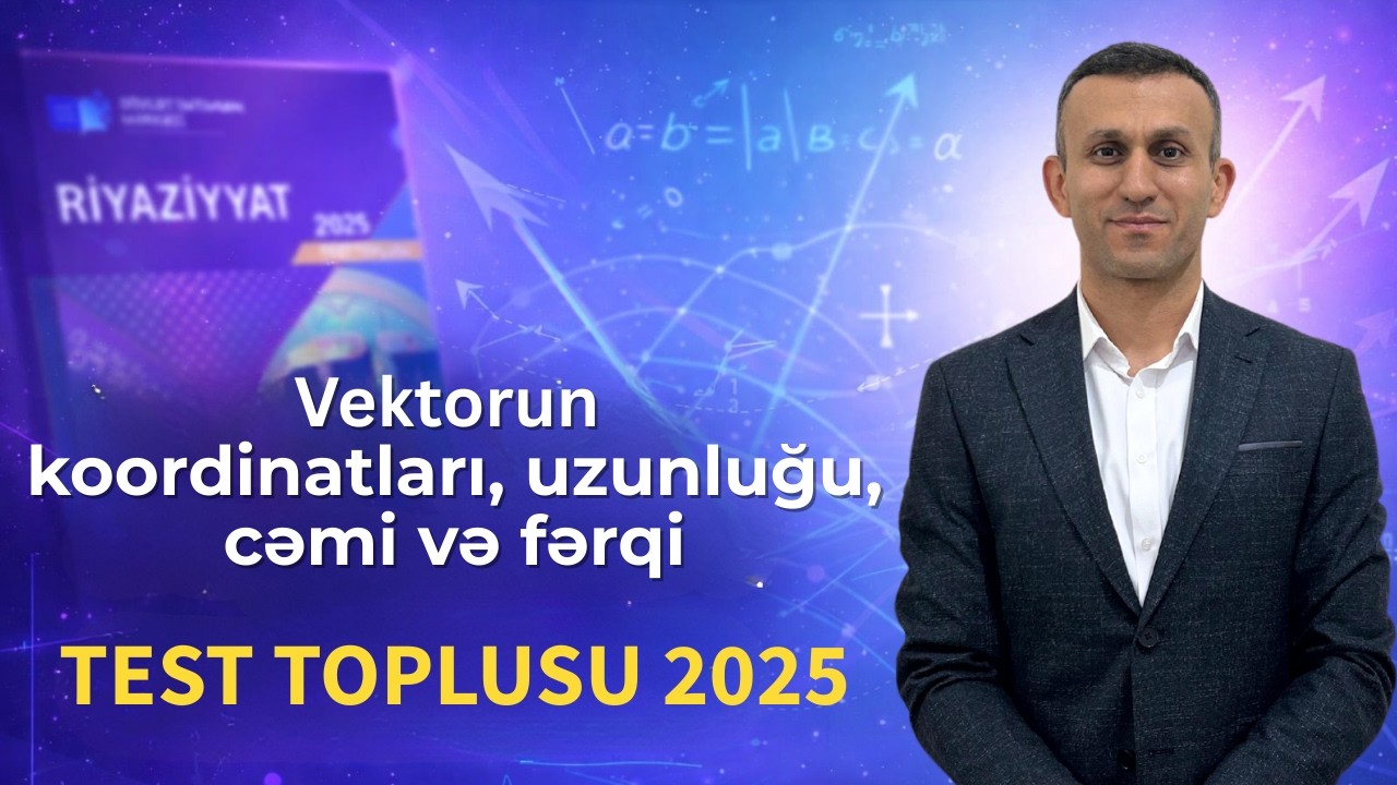 Vektorun koordinatları, uzunluğu, cəmi və fərqi. Test toplusu 2025