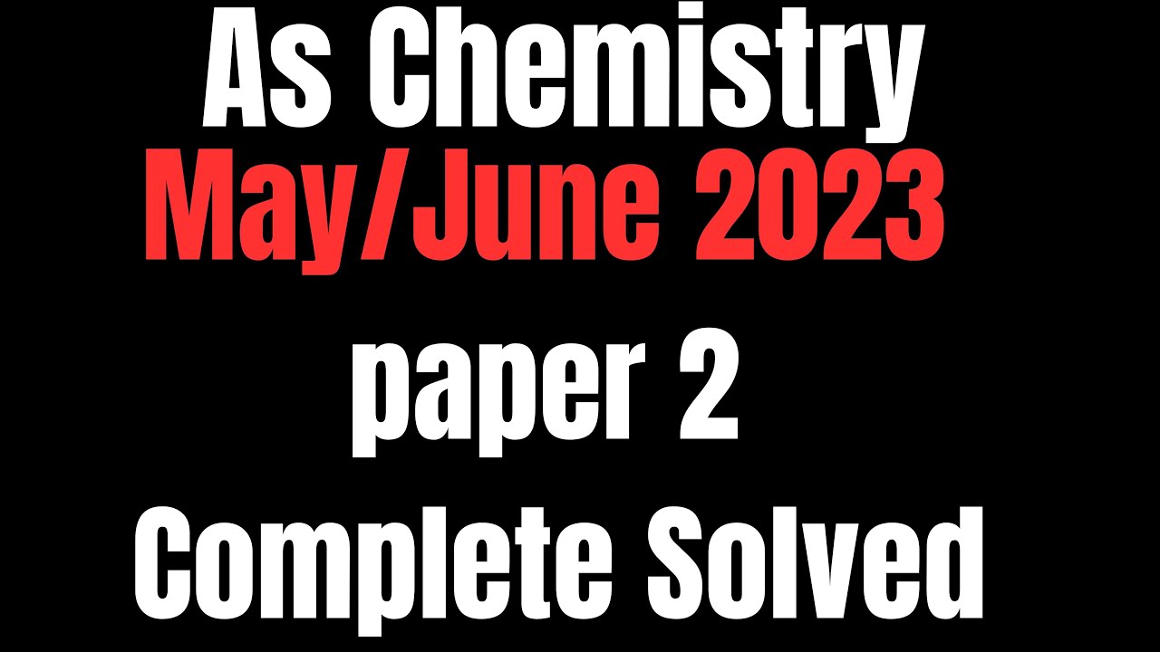 As Chemistry: 9701/22 May/june 2023 paper 2 complete solution