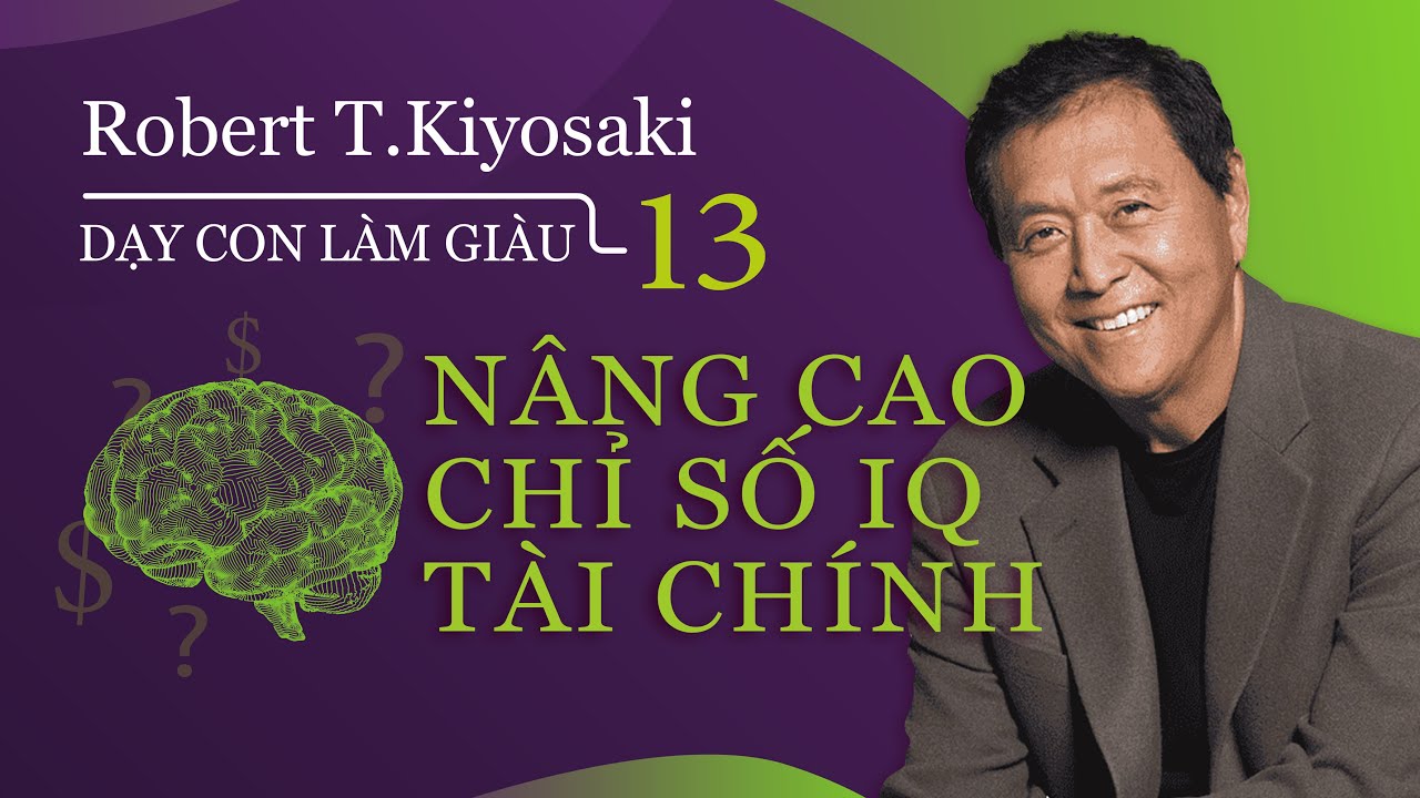 [Sách nói] Dạy Con Làm Giàu - Tập 13: Nâng Cao Chỉ Số IQ Tài Chính - Chương 1 | Robert T.Kiyosaki