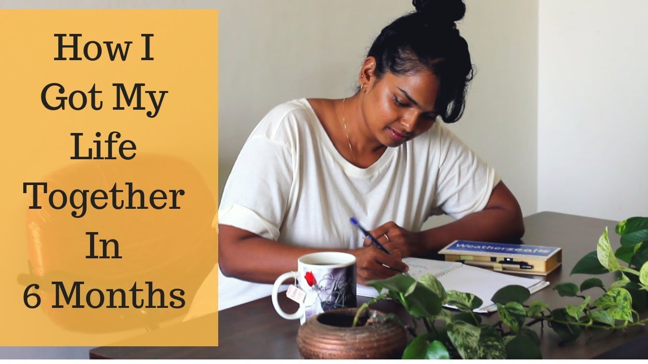 HOW I GOT MY LIFE TOGETHER IN 6 MONTHS | Ranju N
