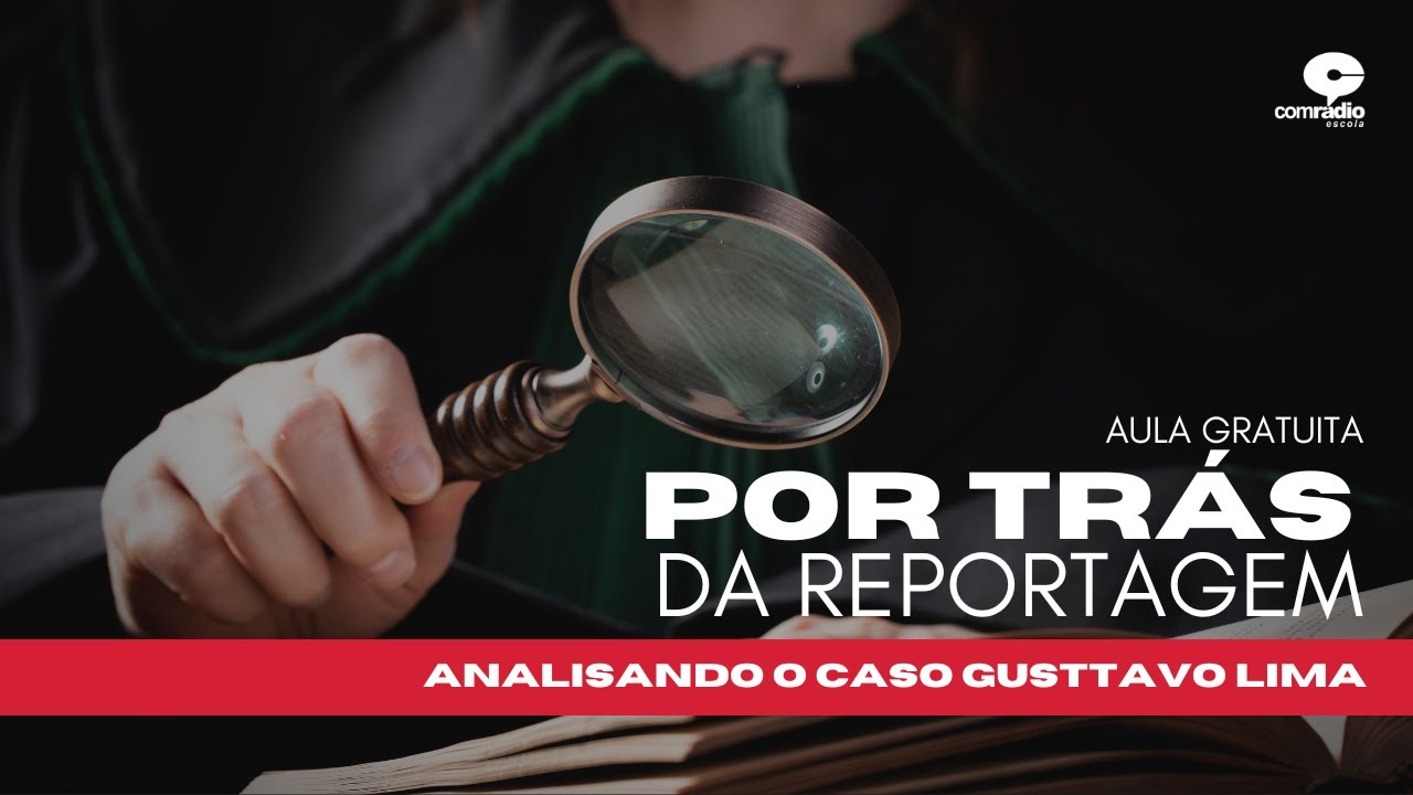 AULA GRATUITA: POR TR&Aacute;S DA REPORTAGEM - O caso Gusttavo Lima | Escola Comradio