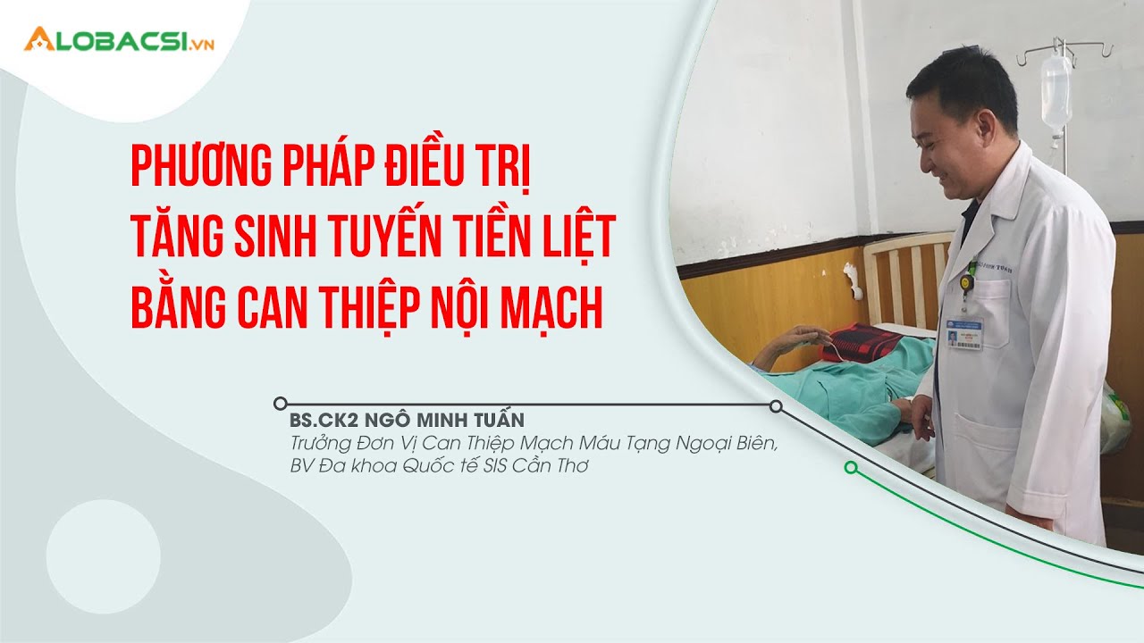 Phương pháp điều trị tăng sinh tuyến tiền liệt bằng can thiệp nội mạch | AloBacsi