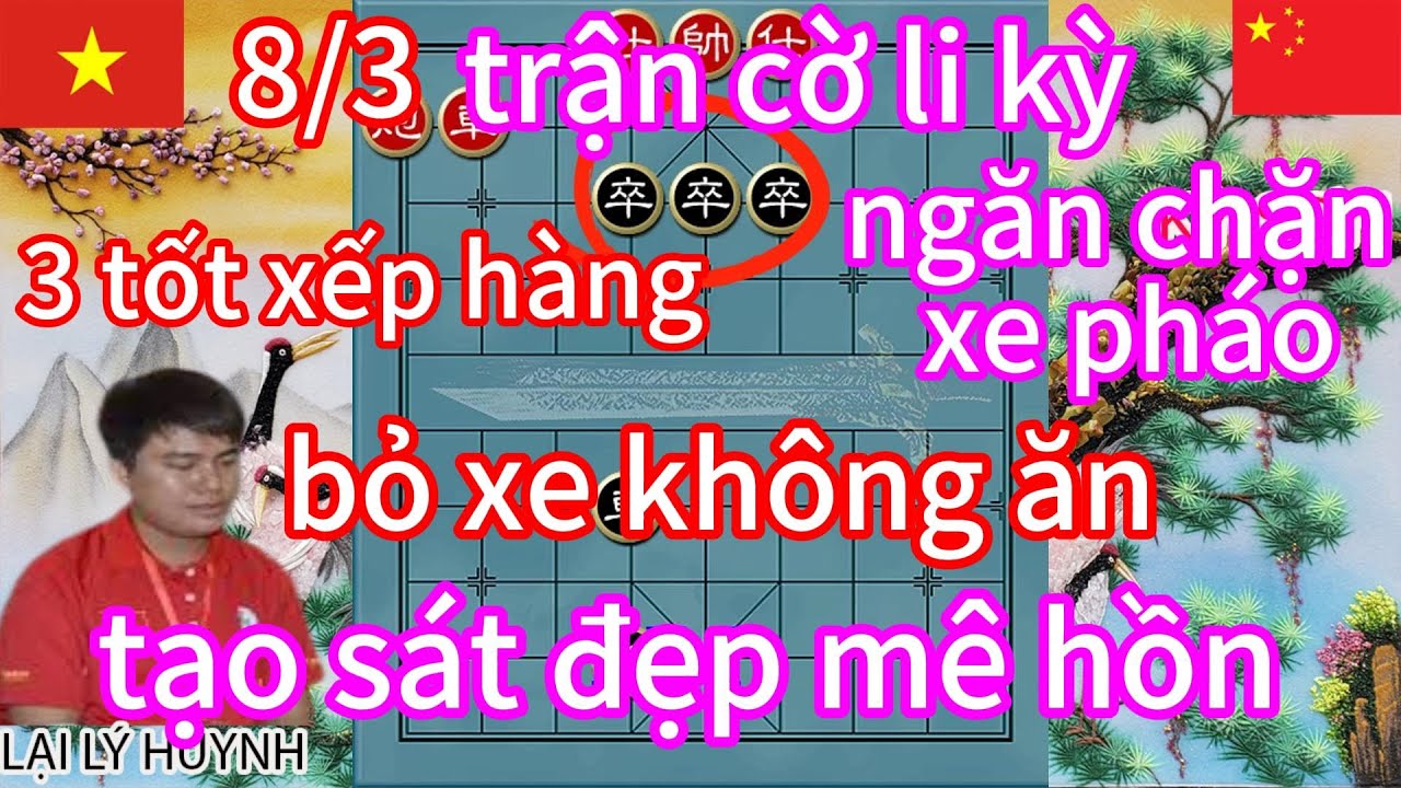 trận cờ li kỳ 3 tốt vượt sông ngăn chặn xe pháo bỏ xe không ăn mã tốt tạo sát đẹp mê hồn