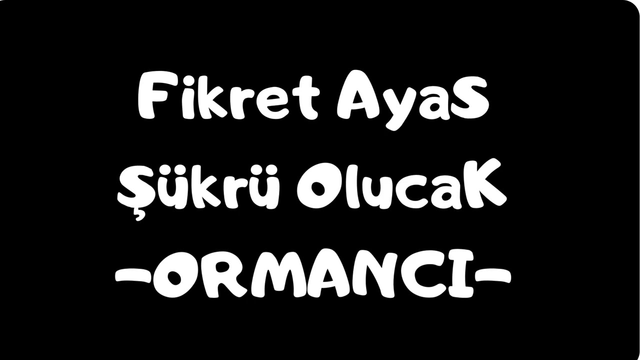 Ormanci Ork: Fikret Ayas:Cümbüş Şükrü Olucak 
