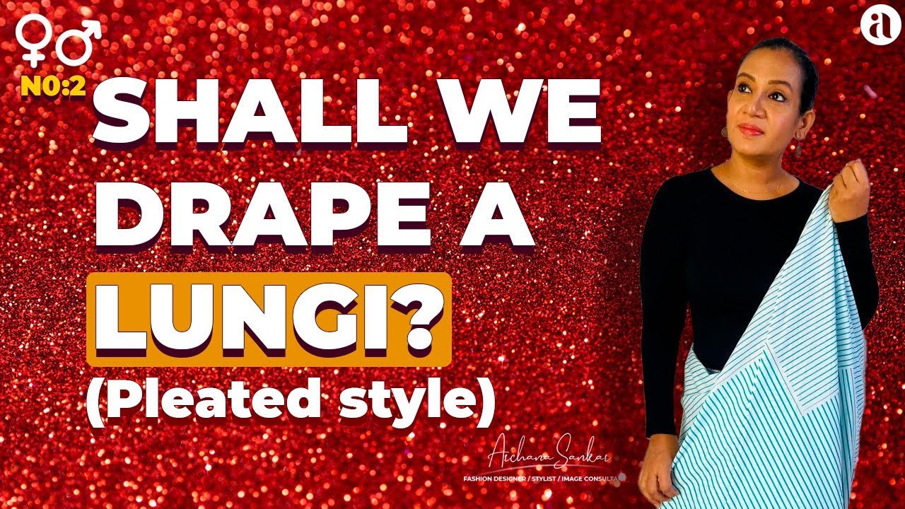 LET’S LEARN TO DRAPE A PLEATED LUNGI//LUNGI DRAPING SERIES//PLEATED LUNGI DRAPING//#LungiDrapingDemo