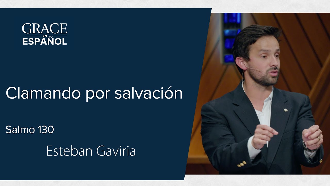 Salmo 130 | Clamando por salvación | Esteban Gaviria
