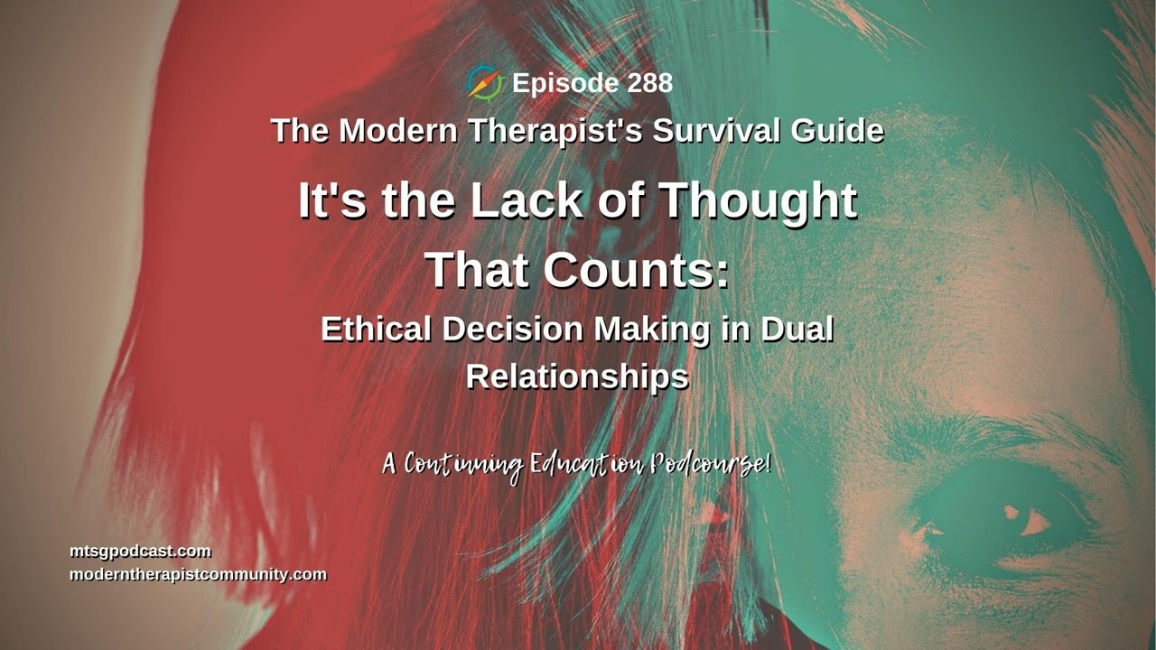 It&rsquo;s the Lack of Thought That Counts: Ethical Decision Making in Dual Relationships