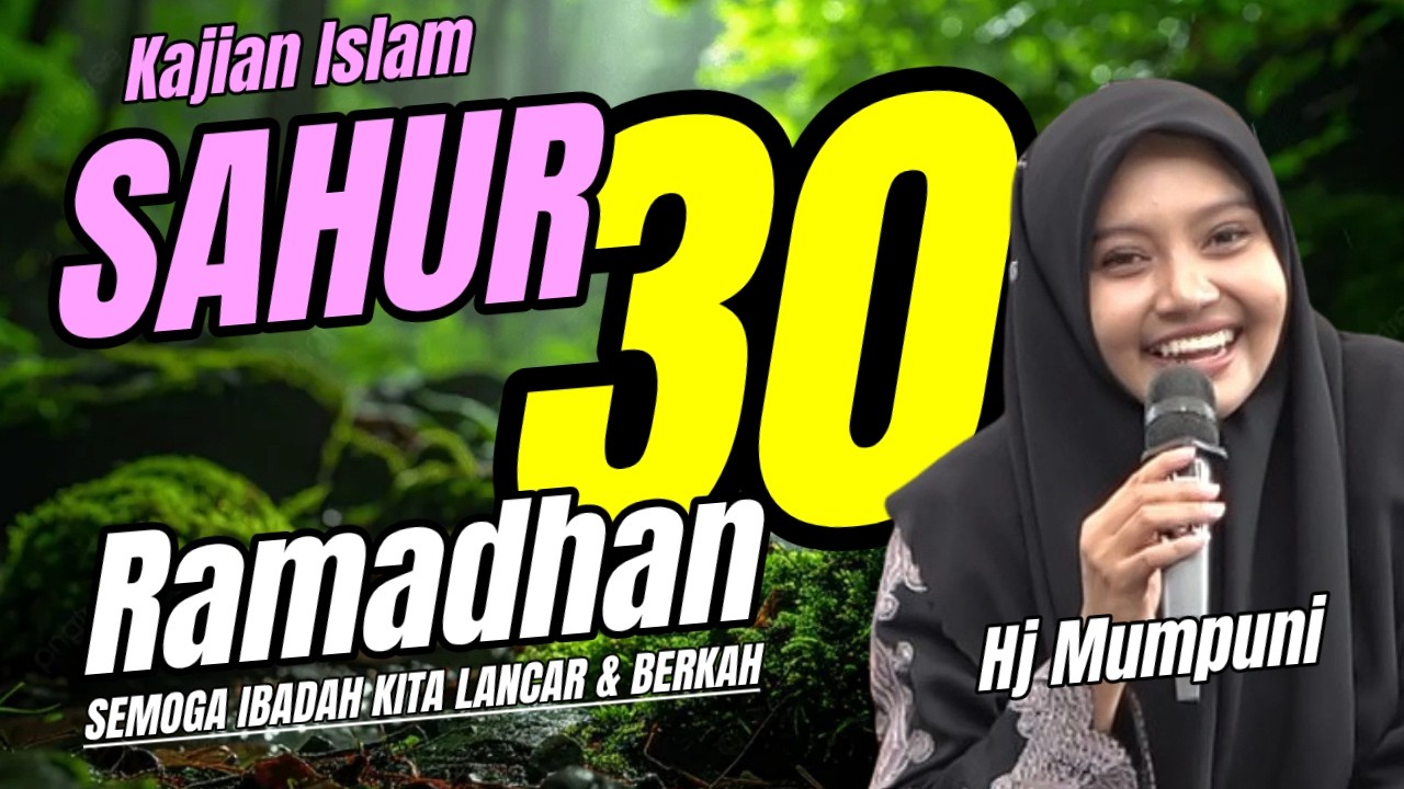 PENGAJIAN SAHUR KE 30 PUASA RAMADHAN  BERSAMA HJ MUMPUNI HANDAYAYEKTI