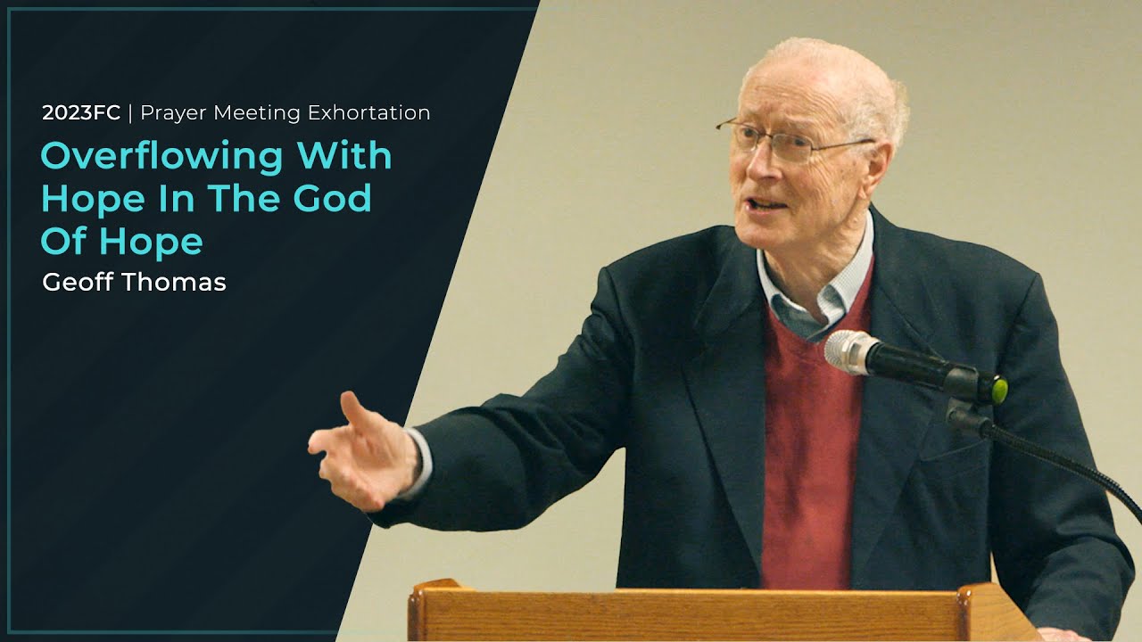Overflowing With Hope In The God Of Hope - Geoff Thomas