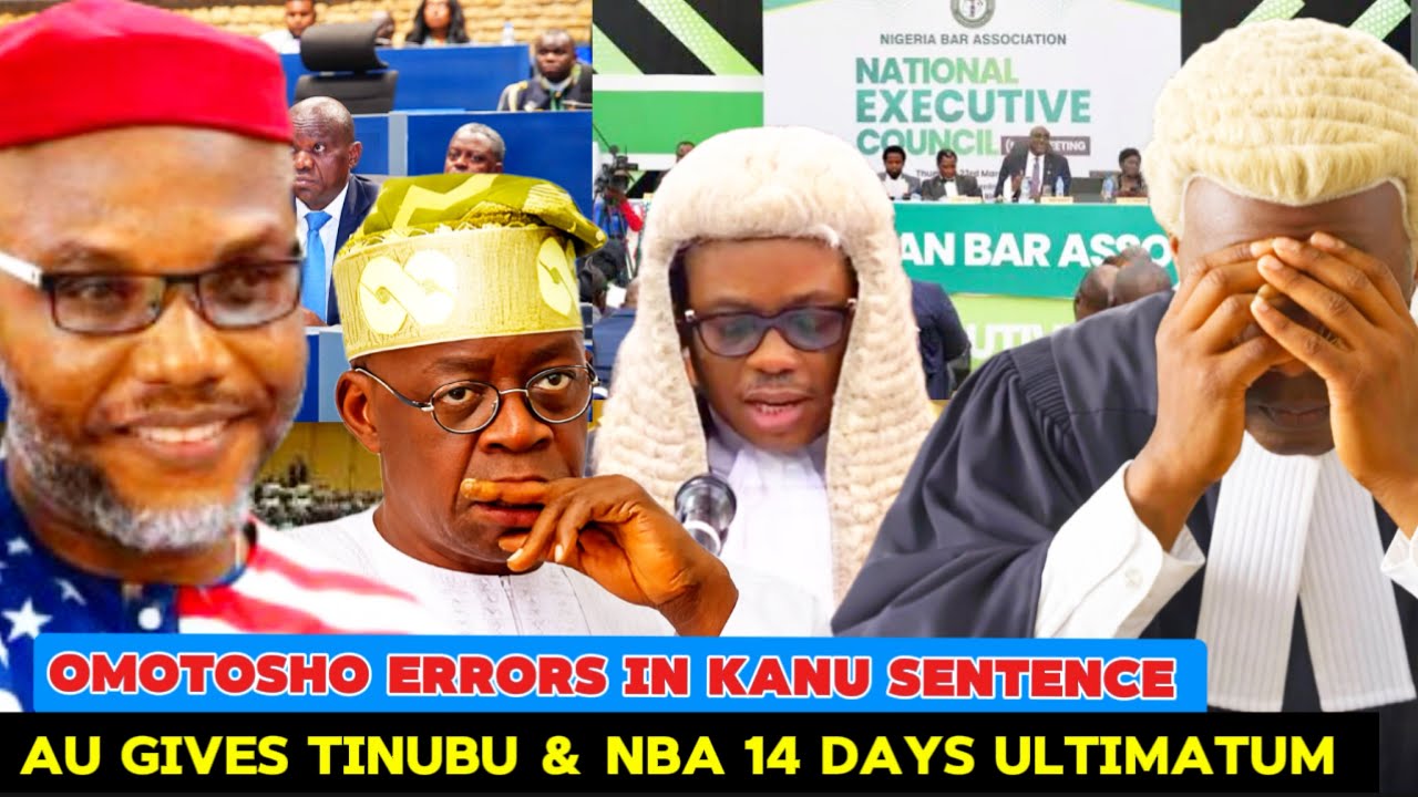 AU GIVES TINUBU & NBA 14 DAYS ULTIMATUM TO INVESTIGATE OMOTOSHO ERRORS ON KANU LIFE IMPRISONMENT 