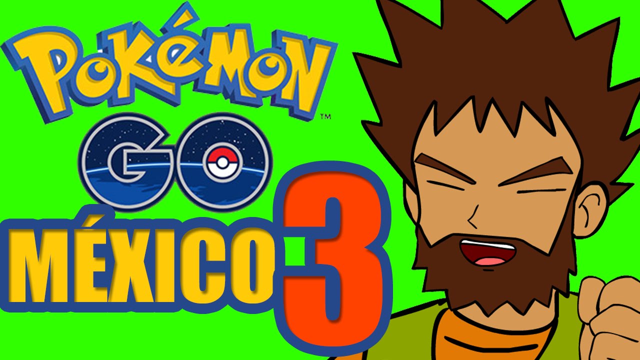 POKEMON GO M&Eacute;XICO - CAP&Iacute;TULO 3