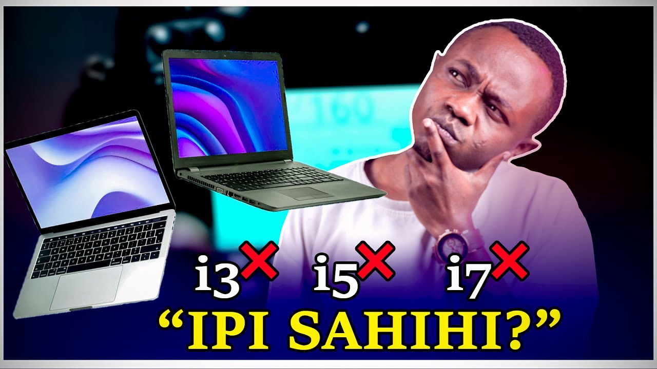 Core i3, i5, au i7 Laptop ipi inakufaa { Tazama hii kabla haujanunua }