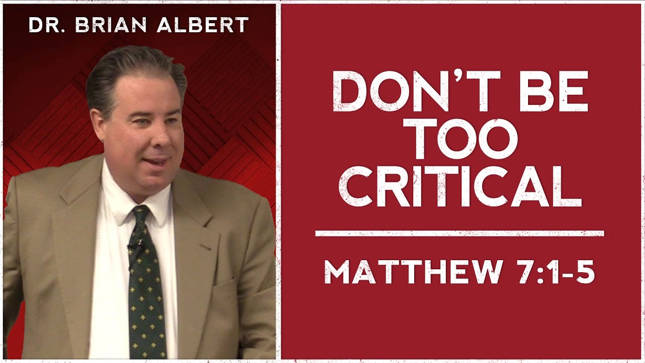 Matthew 7:1-5 | Don't Be Too Critical (October 5, 2025 - Dr. Brian Albert)