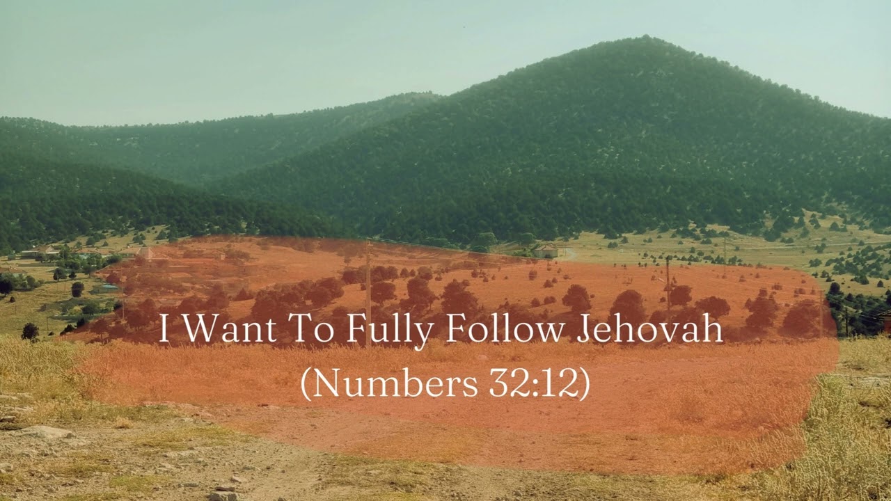I Want To Fully Follow Jehovah (Numbers 32:12)