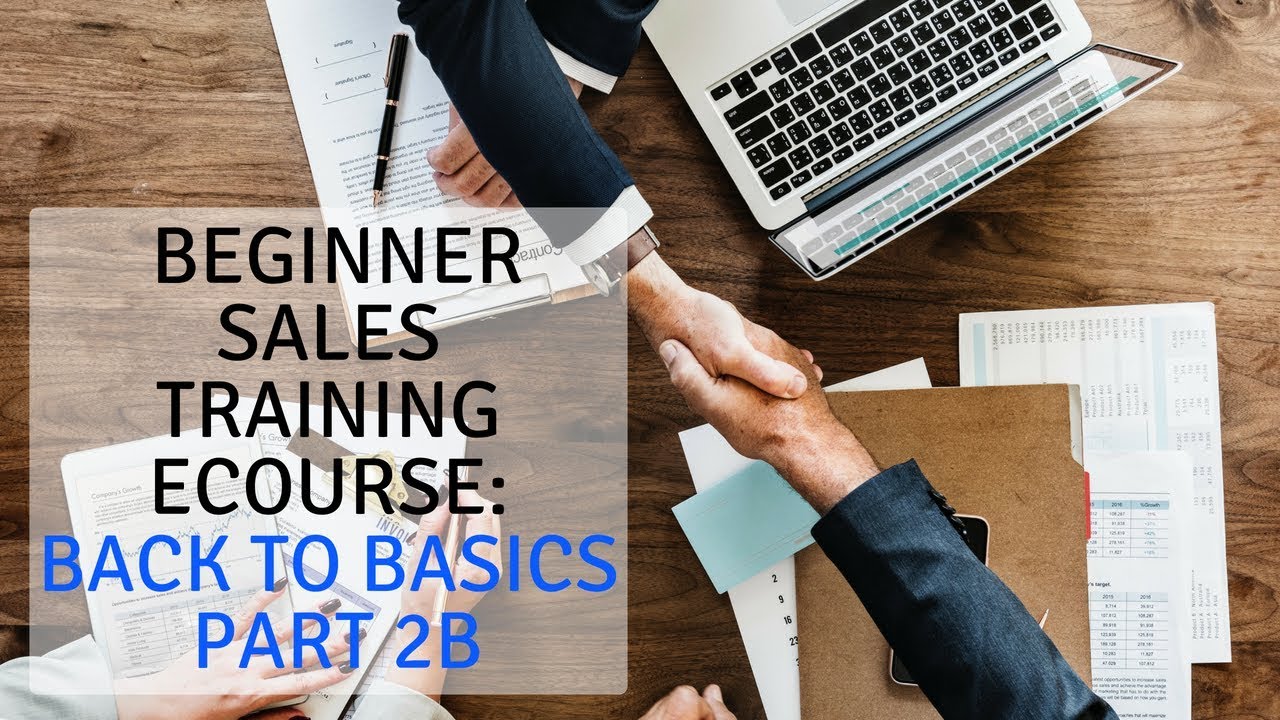 Beginner Sales Training eCourse: Back to Basics Part 2B