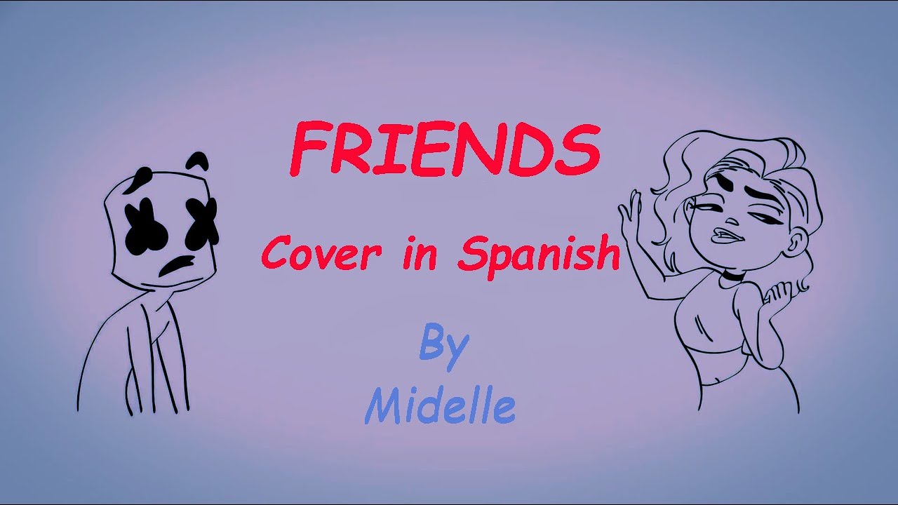 Marshmello & Anne Marie - FRIENDS - (Cover en Español) By MIDELLE