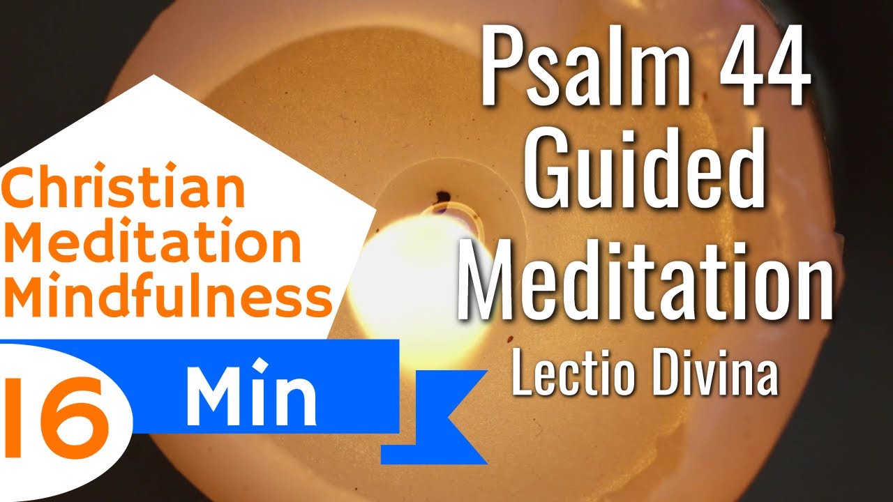 Psalm 44 Guided Christian Meditation Listening Prayer and Lectio Divina