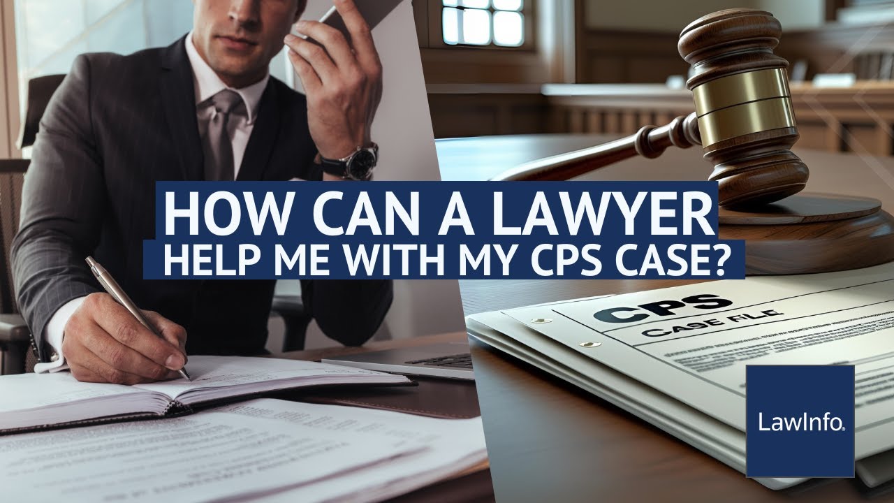How Can a Lawyer Help Me With My CPS Case? | LawInfo