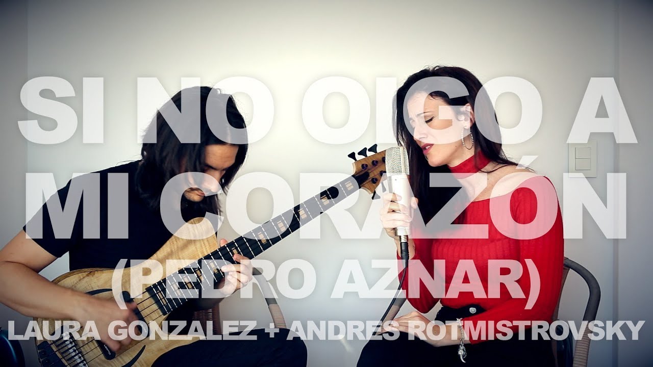 Si No Oigo A Mi Corazón (Pedro Aznar) :: Laura Gonzalez & Andres Rotmistrovsky