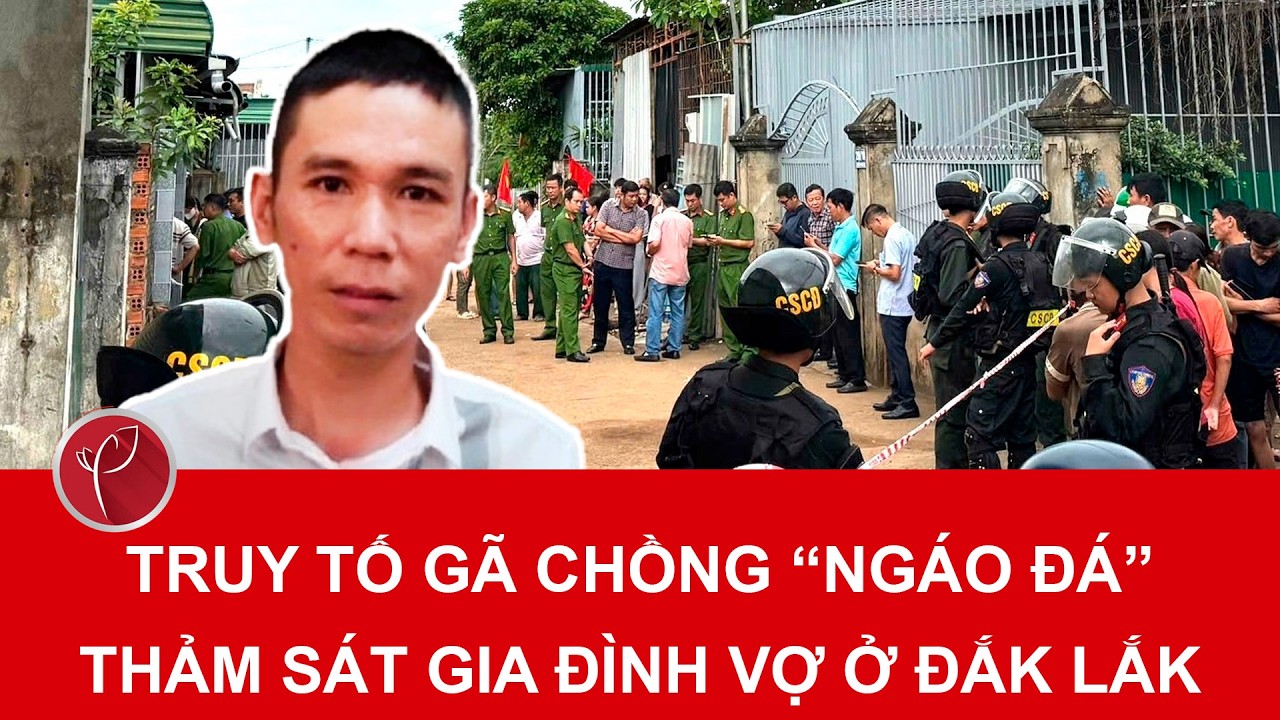 Bản tin tối 11/2: Truy tố gã chồng “ngáo đá”, sát hại 3 người bên gia đình vợ ở Đắk Lắk