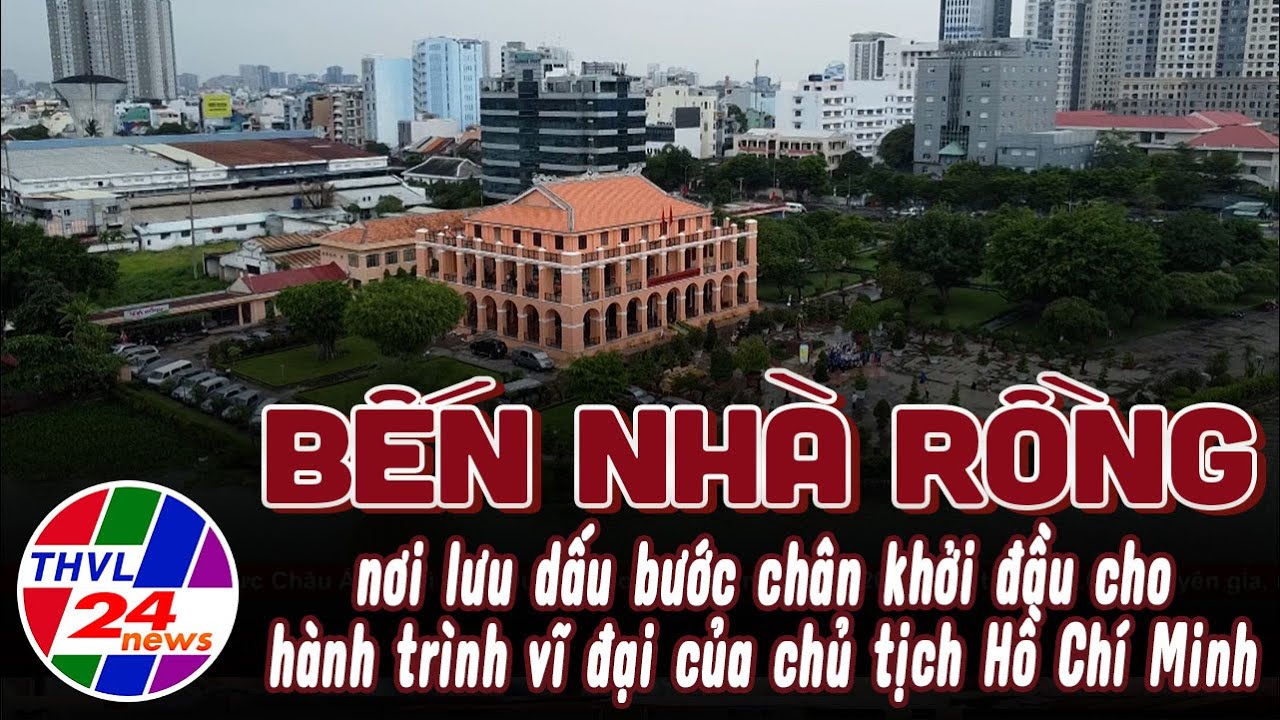 Bến Nhà Rồng - nơi lưu dấu bước chân khởi đầu cho hành trình vĩ đại của chủ tịch Hồ Chí Minh