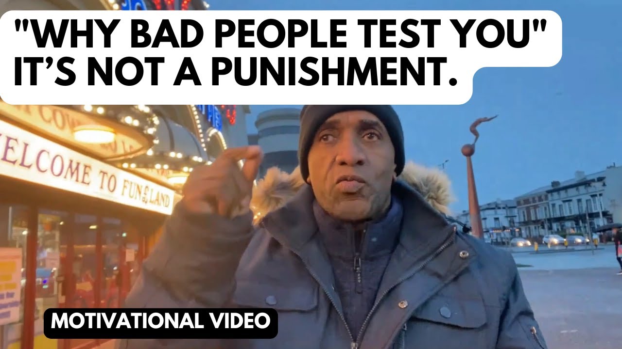 Why Bad People Test You: Understanding it's Not a Punishment.
