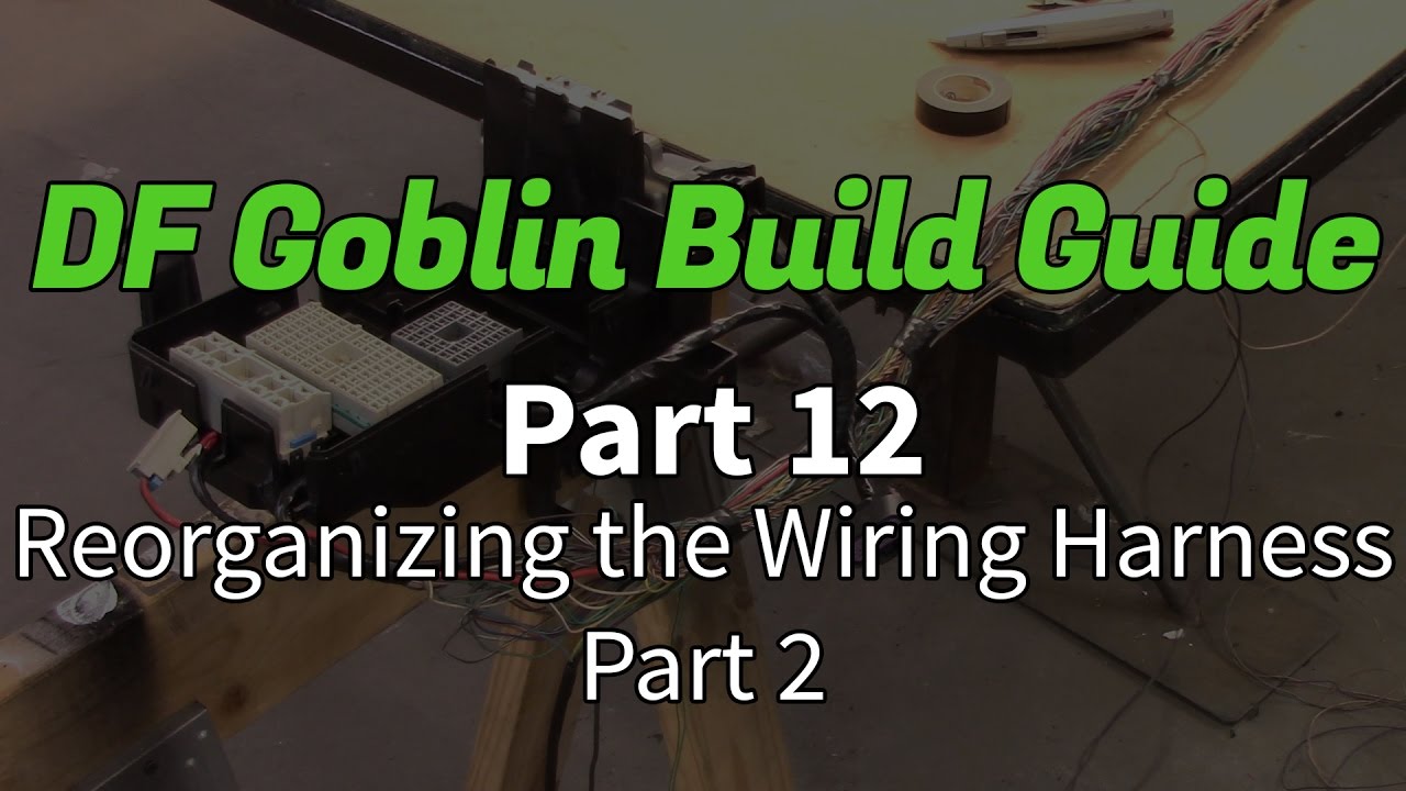 DF Goblin Build Guide Part 12 - Reorganizing the Wiring Harness, Part 2