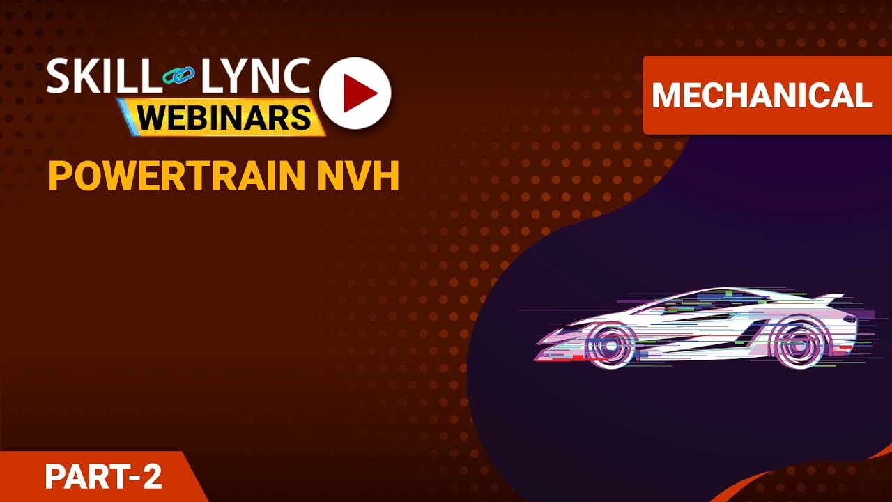 Powertrain NVH (Part - 2) | Skill-Lync | Workshop
