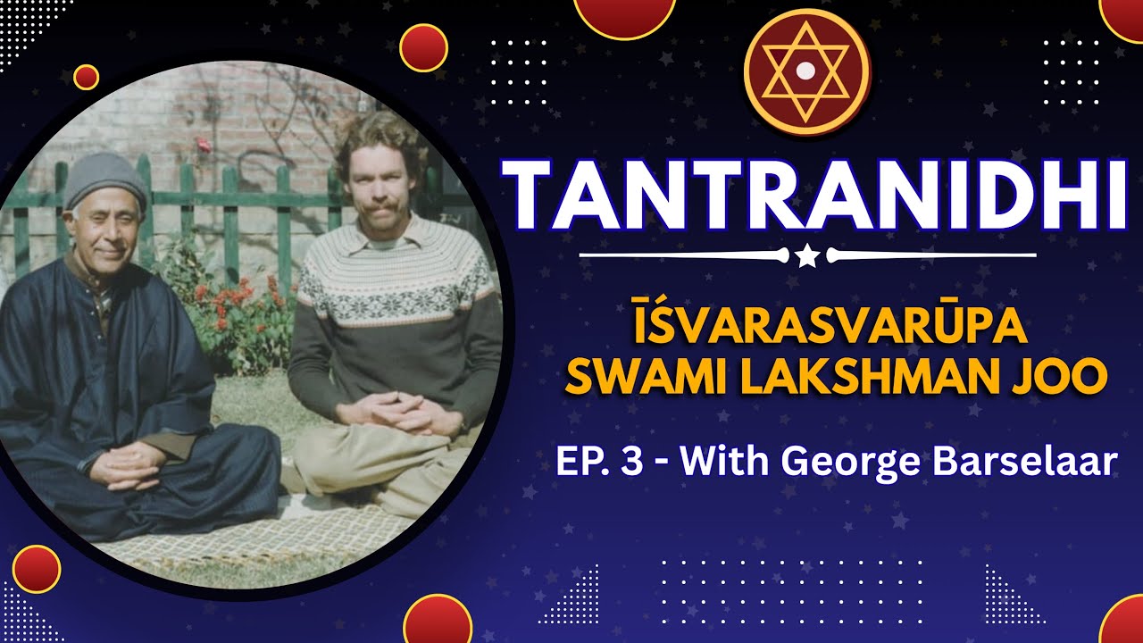 Īśvarasvarūpa Swami Lakshman Joo - Tantranidhi with George Barselaar  - EP 3