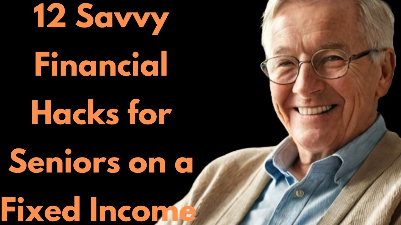12 Savvy Financial Hacks for Seniors on a Fixed Income