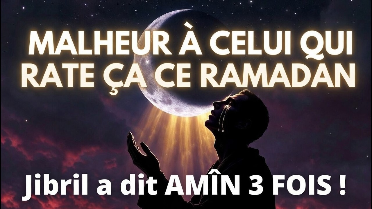 Malheur à celui qui rate ÇA ce Ramadan… Jibril a dit Âmîn 3 fois !
