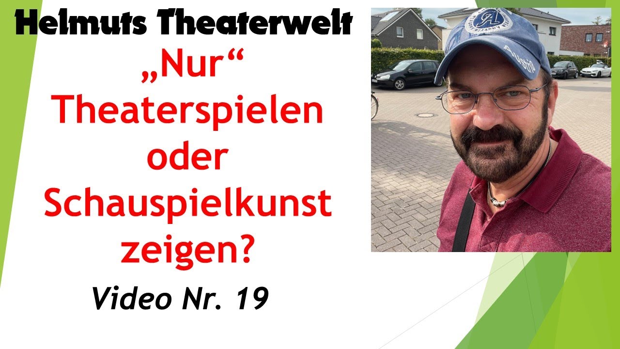 Helmuts Theaterwelt - So geht Theater- Video Nr. 19 - Theater spielen oder Schauspielkunst zeigen?