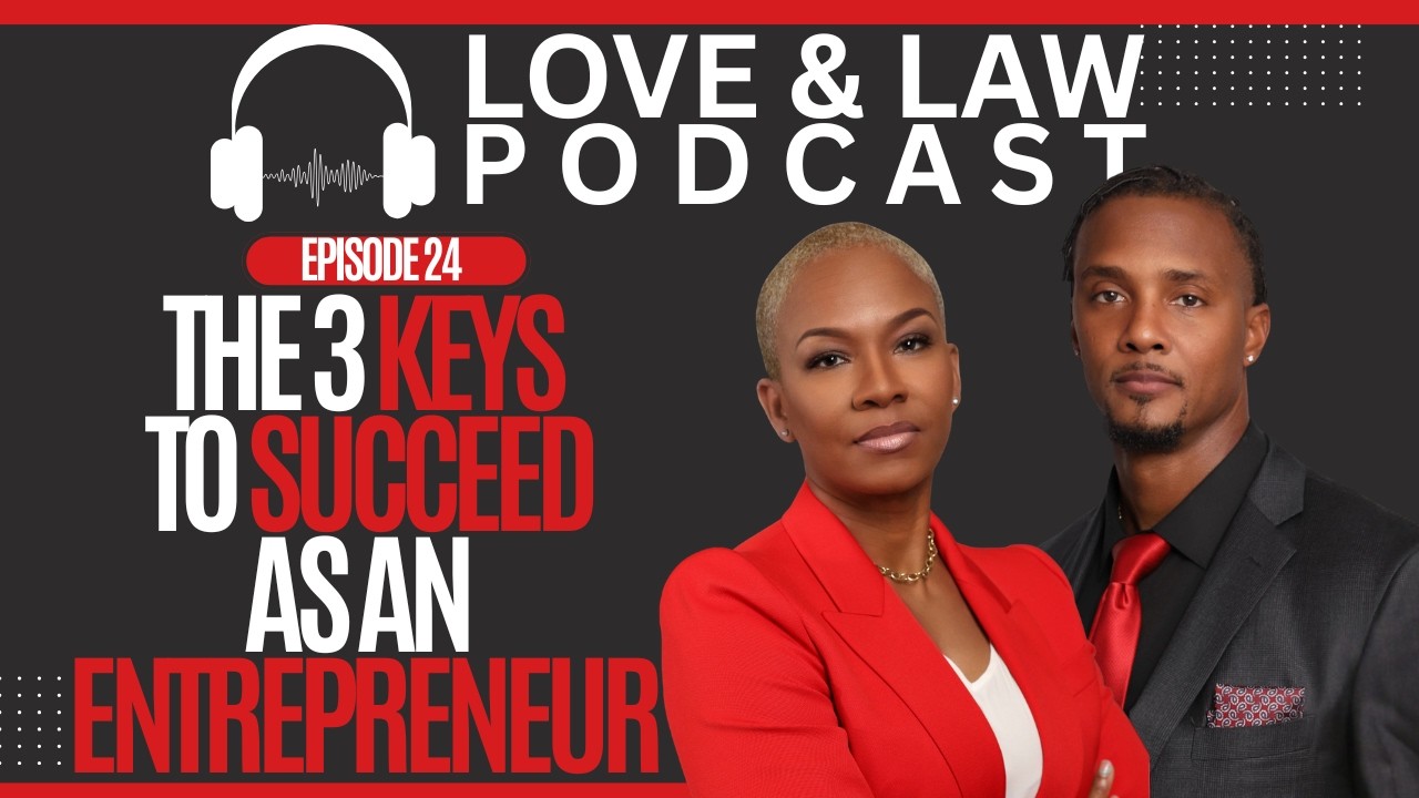 Love & Law Podcast | Episode 24 | The 3 Keys to Succeed as an Entrepreneur