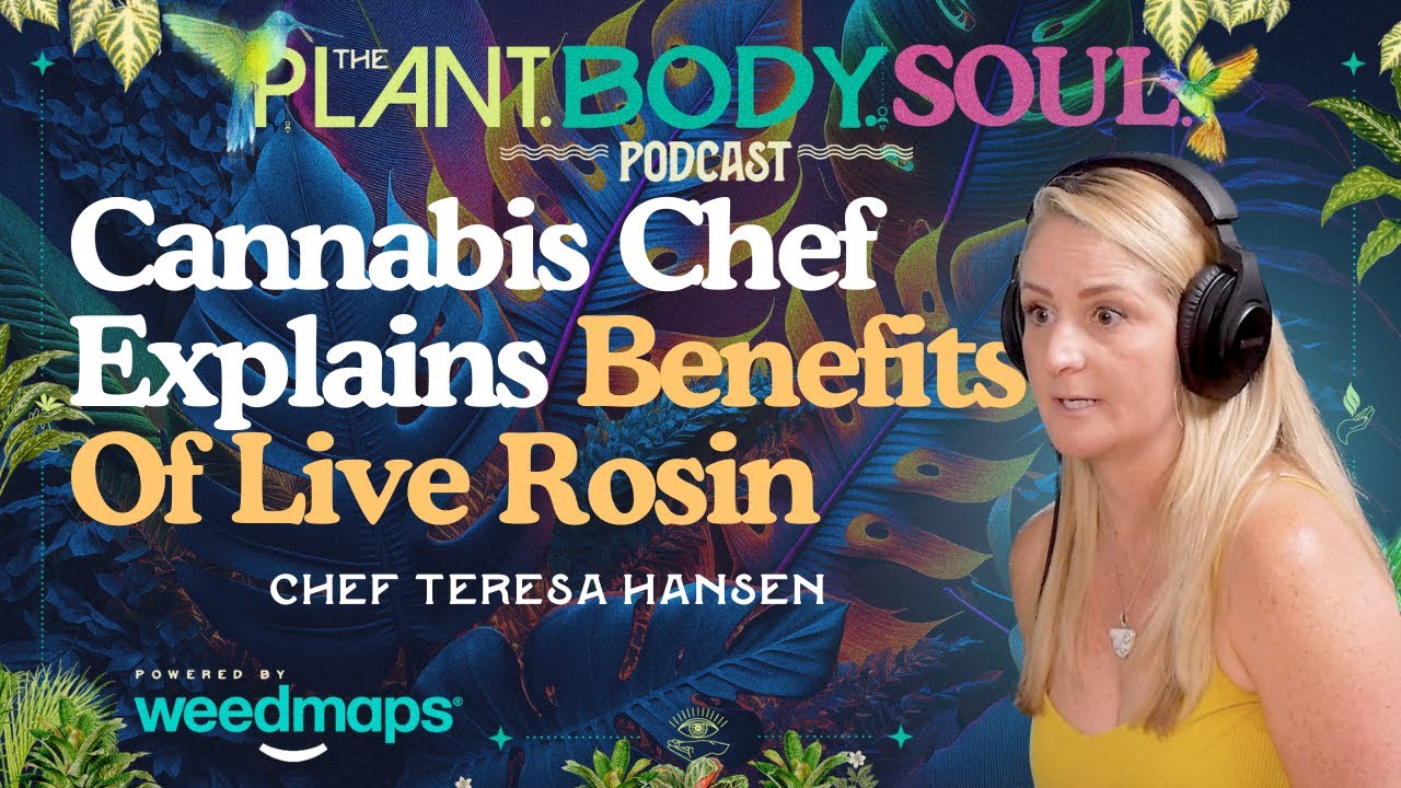Explaining the Benefits of Live Rosin | Plant Body Soul Podcast | Ep8