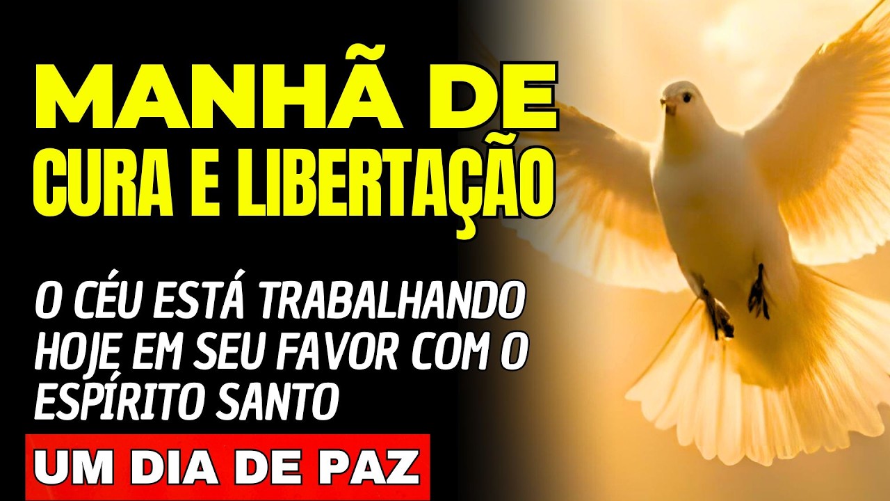 O CÉU ESTÁ TRABALHANDO HOJE EM SEU FAVOR / Manhã de Cura com o Espírito Santo