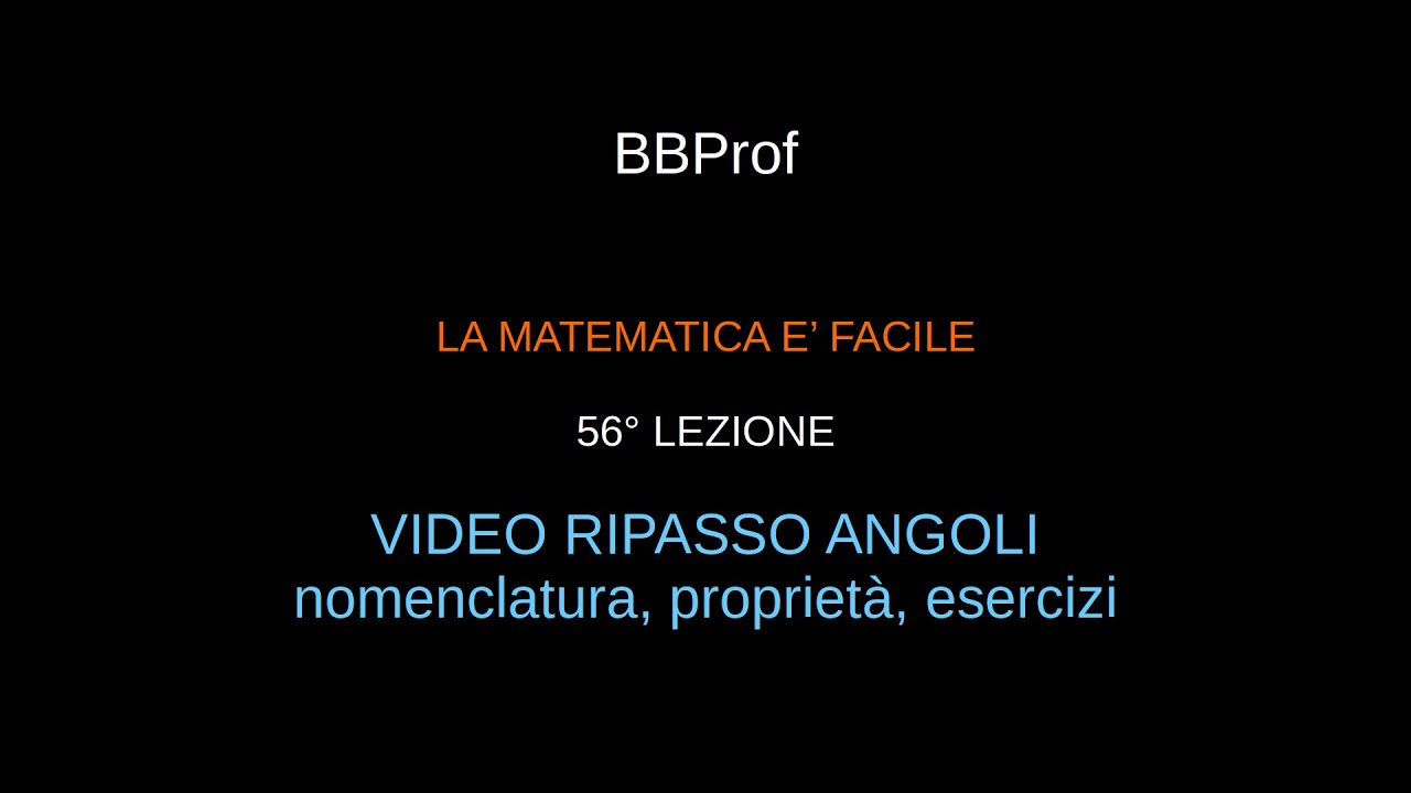 56 VIDEO RIPASSO ANGOLI, nomenclatura, proprietà, esercizi