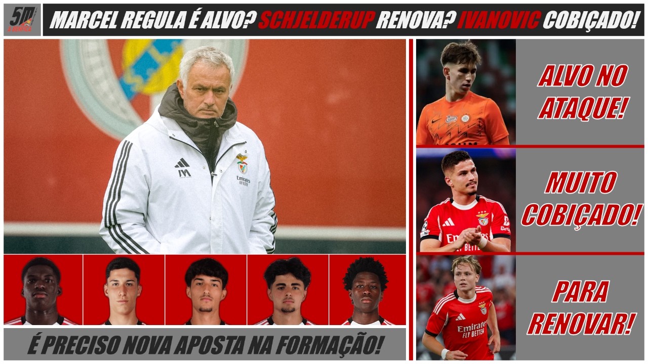 MARCEL REGULA É ALVO DO BENFICA? RENOVAÇÃO PARA SCHJELDERUP! IVANOVIC COBIÇADO! APOSTA NA FORMAÇÃO!