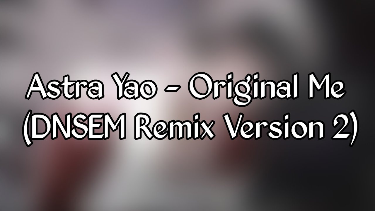 Astra Yao - Original Me (DNSEM Remix v2)