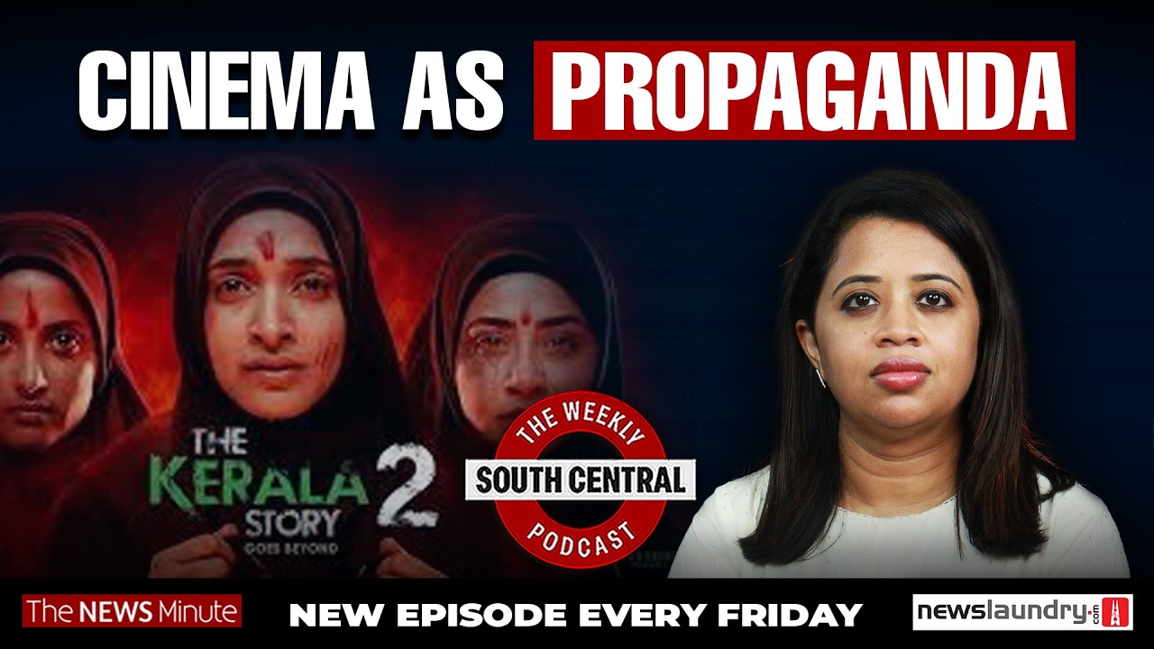 Kerala Story 2 and the Politics of Propaganda in India | South Central Podcast
