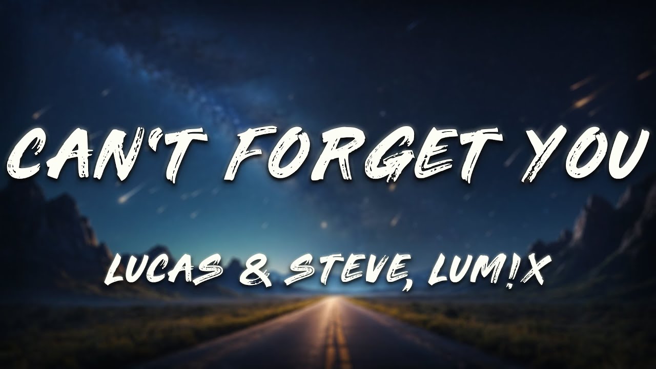 LUM!X, Lucas & Steve - Can't Forget You (Lyrics)